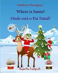 Children's Portuguese: Where is Santa. Onde esta o Pai Natal: Livro ilustrado para crianças, Children's English-Portuguese Picture book (Bilingual ... Portuguese Books for Children: para crianças)