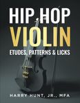 Hip Hop Violin Etudes, Patterns, & Licks