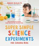 Super Simple Science Experiments for Curious Kids: 100 Awesome Activities Using Supplies You Already Own