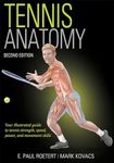 Tennis Anatomy: Your Illustrated Guide to Tennis Strength, Speed, Power, and Movement Skills