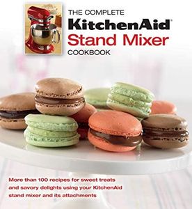 The Complete KitchenAid® Stand Mixer Cookbook