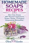 Homemade Soaps Recipes: Natural Handmade Soap, Soapmaking book with Step by Step Guidance for Cold Process of Soap Making ( How to Make Hand Made Soap, Ingredients, Soapmaking Supplies, Design Ideas)