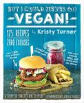 But I Could Never Go Vegan!: 125 Re