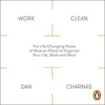 Work Clean: The Life-Changing Power of Mise-en-Place to Organize Your Life, Work and Mind