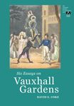 Six Essays on Vauxhall Gardens (Caret Press Essays)