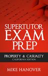 SuperTutor Exam Prep Property and Casualty: California Edition