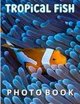 Tropical Fish Photo Book: Freshwater and Saltwater Aquariums Collection Photogrphy for Teen Adult Decor | With 40+ Pages High Quality Pictures for Relaxation