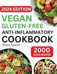 Vegan Gluten-Free Anti-Inflammatory Cookbook: Delicious and Nutritious Gluten-Free Plant-Based Satisfying Diet Recipes in 30-minute to Reduce Inflammation and Heal Immune System.