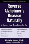 Reverse Alzheimer's Disease Naturally: Alternative Treatments for Dementia including Alzheimer's Disease