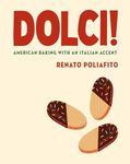 Dolci!: American Baking with an Italian Accent: A Cookbook: American Baking with an Italian Accent: A Baking Cookbook