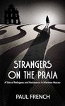 Strangers on the Praia:: A Tale of Refugees and Resistance in Wartime Macao