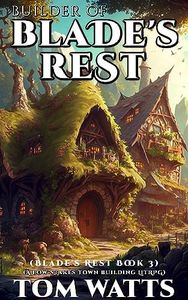 Builder of Blade's Rest: A Low-Stakes Town Building LitRPG (Blade's Rest Book 3)