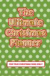 The Ultimate Christmas Planner: To-Do Lists, Checklists, Budgets, Movie Collection Trackers, Planners and More!