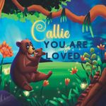 Callie You Are So Loved: A Personalized Children's Rhyming Story & Bedtime Book For Kids (Birthdays, Baby Showers, Christmas Gift)