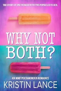 Why Not Both?: A Polyamorous MMF Romance (Two Popsicles Are Better Than One)