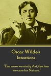 Oscar Wilde - Intentions: "The more we study Art, the less we care for Nature."