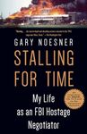 Stalling for Time: My Life as an FBI Hostage Negotiator