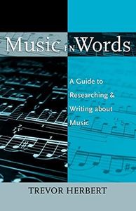 Music in Words: A Guide to Researching and Writing about Music