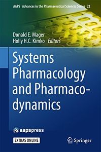 Systems Pharmacology and Pharmacodynamics (AAPS Advances in the Pharmaceutical Sciences Series Book 23)