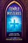 The Temple of Mysteries: A Key to the Secrets of Life