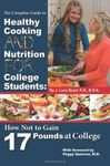 The Complete Guide to Healthy Cooking and Nutrition for College Students: How Not to Gain 17 Pounds at College