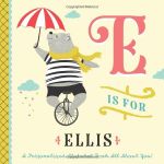 E is for Ellis: A Personalized Alphabet Book All About You! (Personalized Children's Book)