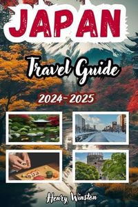 Japan Travel Guide 2024-2025: budget-friendly guide to exploring the past, present, and future of Japan. Insider tips, essential detailed maps, and stunning photos for the ultimate travel experience