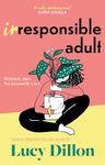 Irresponsible Adult: warm and witty, this is the perfect novel for anyone who is growing up disgracefully!