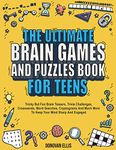 The Ultimate Brain Games And Puzzles Book For Teens: Tricky But Fun Brain Teasers, Trivia Challenges, Crosswords, Word Searches, Cryptograms And Much More To Keep Your Mind Sharp And Engaged