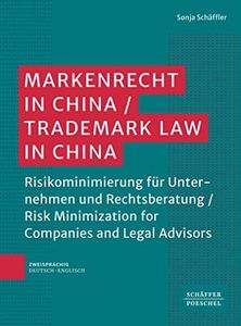 Markenrecht in China / Trademark Law in China ​: Risikominimierung für Unternehmen und Rechtsberatung | ​ Risk Minimization for Companies and Legal Advisors ​ (German Edition)