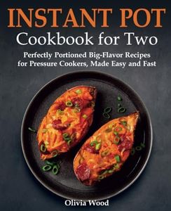 Instant Pot Cookbook for Two: Perfectly Portioned Big-Flavor Recipes for Pressure Cookers, Made Easy and Fast