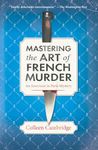 Mastering the Art of French Murder: A Charming New Parisian Historical Mystery