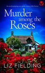 MURDER AMONG THE ROSES an utterly gripping cozy murder mystery full of twists (Maybridge Murder Mysteries Book 1)