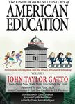 The Underground History of American Education, Volume I: An Intimate Investigation Into the Prison of Modern Schooling