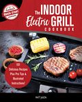 The Indoor Electric Grill Cookbook: 101 Delicious Recipes Plus Pro Tips & Illustrated Instructions!