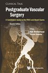 Postgraduate Vascular Surgery: A Candidate's Guide To The Frcs And Board Exams (Second Edition): 0 (Clinical Talk)