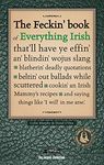 The Feckin' Book of Everything Irish: that'll have ye effin' an' blindin' wojus slang - blatherin' deadly quotations - beltin' out ballads while ... Irish Mammy's recipe (The Feckin' Collection)