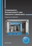 Ethnography, Superdiversity and Linguistic Landscapes: Chronicles of Complexity (Critical Language and Literacy Studies Book 18)