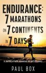 Endurance: 7 Marathons on 7 Continents in 7 Days: A Journey of Faith, Adventure and Self-Discovery