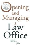 Opening and Managing a Law Office: Go Solo, Win Clients, and Be Your Own Boss