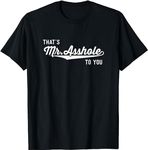 Funny Offensive Gifts Men Thats Mr Asshole to You T-Shirt (Black,XS)