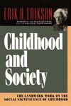 Childhood and Society: The Landmark Work On The Social Significance Of Childhood