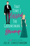 That Time I Kissed The Groomsman Grump: A Sweet Romantic Comedy (Abieville Love Stories Book 2)