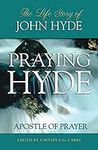 Praying Hyde, Apostle of Prayer: The Life Story of John Hyde