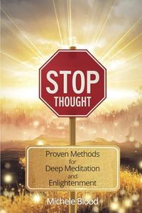 Stop Thought: Proven Methods For Deep Meditation & Enlightenment