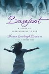 Barefoot: A Story of Surrendering to God (Sensible Shoes Book 3)