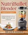 NutriBullet Blender Cookbook for Be