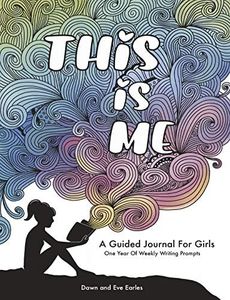 This Is Me: One Year Journal For Girls and Teens With Writing Prompts For Self Exploration, Imaginative Thinking, and Creative Writing