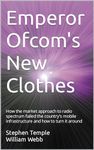 Emperor Ofcom's New Clothes: How the market approach to radio spectrum failed the country’s mobile infrastructure and how to turn it around