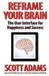 Reframe Your Brain: The User Interface for Happiness and Success